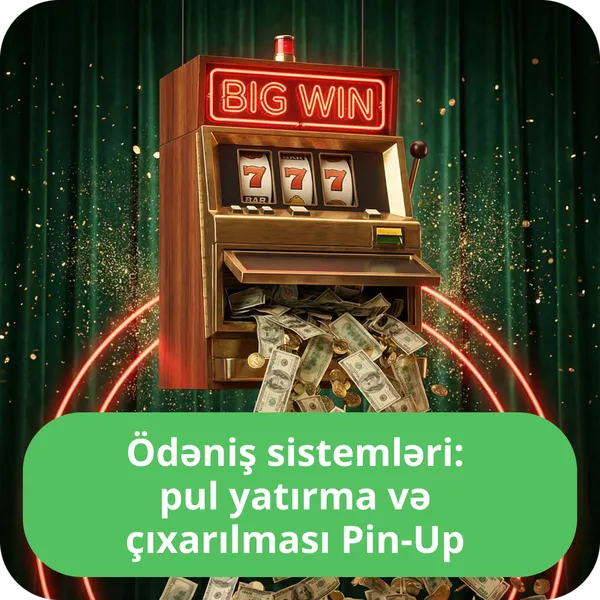 Ödəniş sistemləri: pul yatırma və çıxarılması Pin-Up