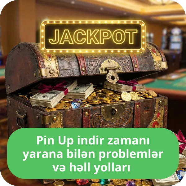 Pin Up indir zamanı yarana bilən problemlər və həll yolları